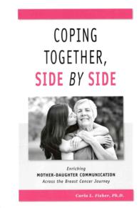 Coping Together, Side by Side : Enriching Mother-Daughter Communication Across the Breast Cancer Journey (Health Communication)