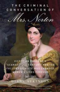 The Criminal Conversation of Mrs. Norton : Victorian England's 'Scandal of the Century' and the Fallen Socialite Who Changed Women's Lives Forever （Reprint）