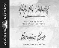 Help My Unbelief (3-Volume Set) : Why Doubt Is Not the Enemy of Faith, Includes PDF （Unabridged）
