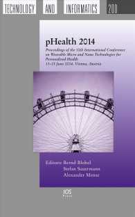 Phealth 2014 : Proceedings of the 11th International Conference on Wearable Micro and Nano Technologies for Personalized Health， 11-13 June 2014， Vienna， Austria (Studies in Health Technology and Informatics)