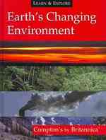 Earth's Changing Environment : Compton's by Britannica (Learn & Explore)