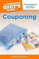 The Complete Idiot's Guide to Couponing (Idiot's Guides)