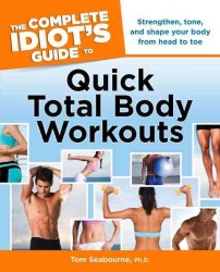 The Complete Idiot's Guide to Quick Total Body Workouts (Idiot's Guides) （1ST）