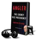 Angler : The Cheney Vice Presidency, Library Edition （Unabridged）