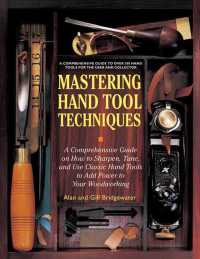 Mastering Hand Tool Techniques : A Comprehensive Guide on How to Sharpen, Tune, and Use Classic Hand Tools to Add Power to Your Woodworking