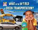 What in the World Is Green Transportation? (Going Green)