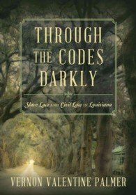 Through the Codes Darkly : Slave Law and Civil Law in Louisiana -- Hardback