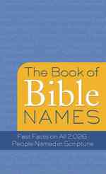 The Book of Bible Names : Fast Facts on All 2,026 People Named in Scripture (Value Books)