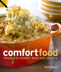 Comfort Food : Warm and Homey, Rich and Hearty