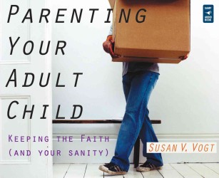 Parenting Your Adult Child (3-Volume Set) : Keeping the Faith (And Your Sanity)