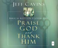 Praise God and Thank Him (4-Volume Set) : Biblical Keys for a Joyful Life