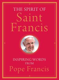 The Spirit of Saint Francis : Inspiring Words from Pope Francis