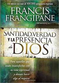 Santidad, verdad y la presencia de Dios / Holiness, Truth and God's Presence : Un profundo estudio del corazon humano y como Dios lo prepara para su g