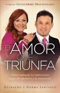 El amor que triunfa/ the Triumph of Love : Cmo Restaurar Tu Matrimonio Luego Del Adulterio Y La Separacin/ How to Restore Your Marriage after Adultery
