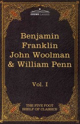 The Autobiography of Benjamin Franklin， the Journal of John Woolman; Fruits of Solitude by William Penn (Cosimo Classics: Five Foot Shelf of Classics)