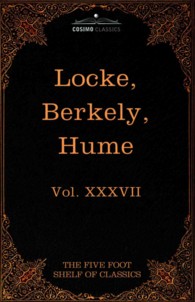 Locke， Berkely， Hume : English Philosophers of the Seventeenth and Eighteenth Centuries (Five Foot Shelf of Classics)