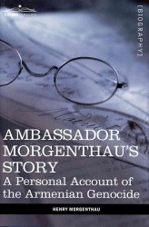 Ambassador Morgenthau's Story: A Personal Account of the Armenian Genocide