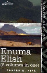 Enuma Elish : The Seven Tablets of Creation; the Babylonian and Assyrian Legends Concerning the Creation of the World and of Mankind