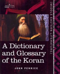 A Dictionary and Glossary of the Koran : With Copious Grammatical References and Explanations of the Text