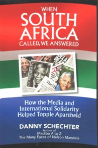 When South Africa Called， We Answered : How the Media and International Solidarity Helped Topple Apartheid
