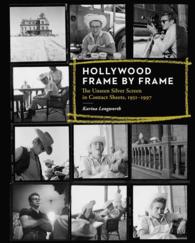 Hollywood Frame by Frame : The Unseen Silver Screen in Contact Sheets, 1951-1997