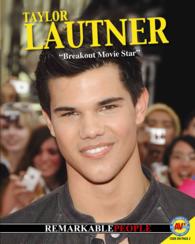 Taylor Lautner : Breakout Movie Star (Remarkable People) （LIB/PSC）