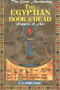 The Egyptian Book of the Dead : Papyrus of Ani: Should be Titled Book of Coming Forth Today from Night, Reu M Pert M Hru en Kher (The Great Awakening) （Reprint）
