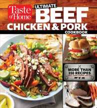 Taste of Home Ultimate Beef, Chicken & Pork Cookbook : More than 350 Recipes