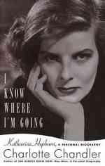 I Know Where I'm Going : Katherine Hepburn: a Personal Biography （Reprint）