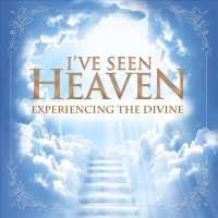 I've Seen Heaven : Experiencing the Divine