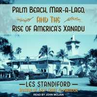 Palm Beach, Mar-a-lago, and the Rise of America's Xanadu （MP3 UNA）