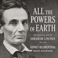 All the Powers of Earth : The Political Life of Abraham Lincoln, 1856-1860 (Political Life of Abraham Lincoln) 〈3〉 （MP3 UNA）