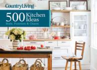 Country Living 500 Kitchen Ideas : Style, Function & Charm