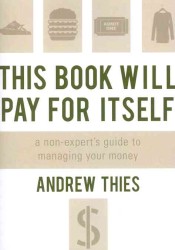 This Book Will Pay for Itself : A Non-expert's Guide to Managing Your Money