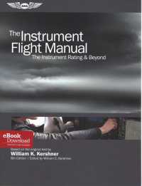 The Instrument Flight Manual : The Instrument Rating & Beyond （8 PAP/PSC）