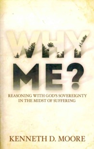 Why Me? : Reasoning with God's Sovereignty in the Midst of Suffering