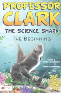 Professor Clark the Science Shark : The Beginning, Includes e-Live Audio Download