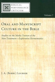 Oral and Manuscript Culture in the Bible : Studies on the Media Texture of the New Testament--Explorative Hermeneutics (Biblical Performance Criticism) （2ND）