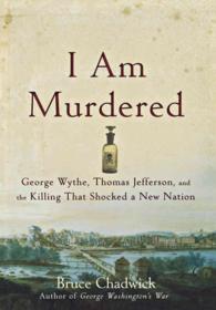 I Am Murdered: George Wythe, Thomas Jefferson, and the Killing That Shocked a New Nation