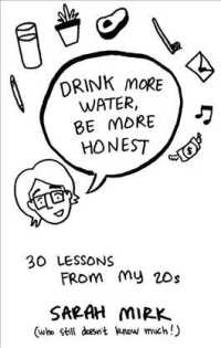 Drink More Water - Be More Honest : 30 Lessons from My 20s （SEW PMPLT）