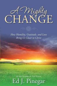 A Mighty Change : How Humility, Gratitude, and Love Bring Us Closer to Christ
