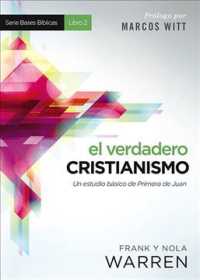 El verdadero cristianismo / True Christianity : Un Estudio Bsico De Primera De Juan / a Basic Study of First John (Bases Biblicas / Biblical Foundatio