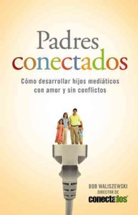Padres conectados / Plugged-In Parenting （Reprint）