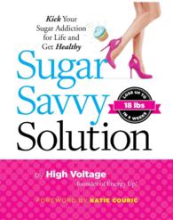 Sugar Savvy Solution : Kick Your Sugar Addiction for Life and Get Healthy （1ST）