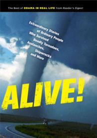 Alive! : Extraordinary Stories of Ordinary People Who Survived Deadly Tornadoes, Avalanches, Shipwrecks and More