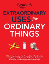 Extraordinary Uses for Ordinary Things : 2,317 Ingenious Uses for Vinegar, Salt, Coffee Grounds, String, Pantyhose, Mayonnaise, Clothespins, Aspirin, （Reissue）