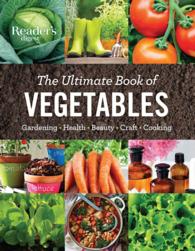 The Ultimate Book of Vegetables : Gardening, Health, Beauty, Craft, Cooking
