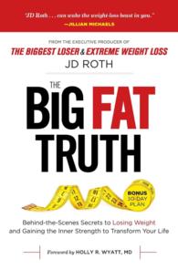 The Big Fat Truth : Behind-the-Scenes Secrets to Losing Weight and Gaining the Inner Strength to Transform Your Life