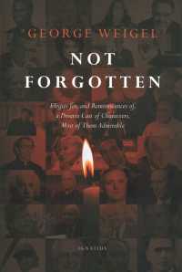 Not Forgotten : Elegies For, and Reminiscences Of, a Diverse Cast of Characters, Most of Them Admirable