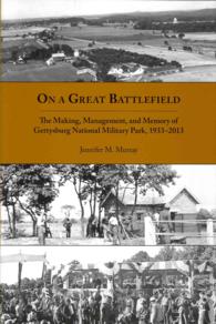On a Great Battlefield : The Making, Management, and Memory of Gettysburg National Military Park, 1933-2013